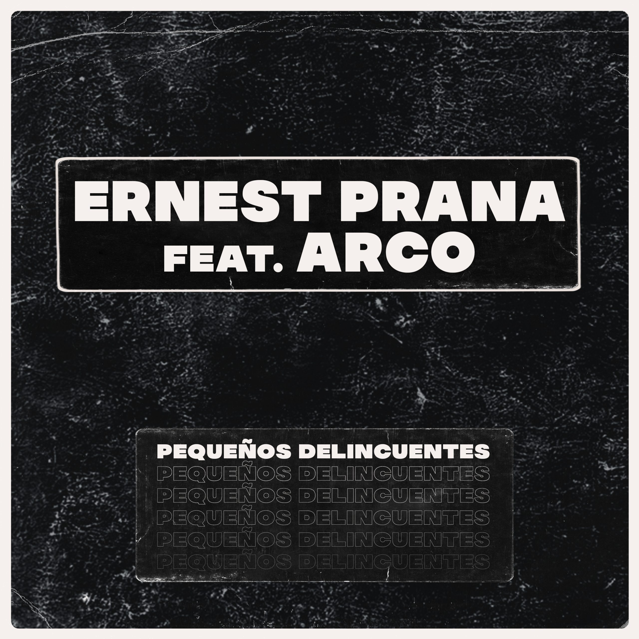 ERNEST PRANA «Pequeños Delincuentes Feat Arco»